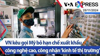 VN kêu gọi Mỹ bỏ hạn chế xuất khẩu công nghệ cao, công nhận ‘kinh tế thị trường’ | VOA 28/11/24