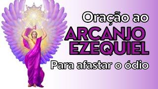 Oração ao Arcanjo Ezequiel- Afastar o ódio