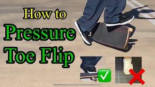 HOW TO PRESSURE TOE FLIP - a guide to make learning easy for beginners