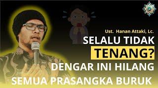 Ust. Hanan Attaki, LC - Selalu Tidak Tenang? Dengar Ini Hilang Semua Prasangka Buruk #dakwah #islam