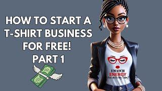 How to Start a T-Shirt Business with no money. (Part 1)