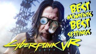 CYBERPUNK 2077 VR // BEST MOMENTS //  BEST SETTINGS // HOW TO VR