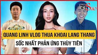 Quang Linh Vlog "thua đau thua đớn" Khoai Lang Thang, sốc nhất phản ứng Thùy Tiên | TIN GIẢI TRÍ