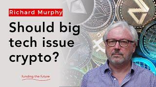 Should big tech issue crypto?