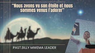 Nous avons vu son étoile et nous sommes venus l'adorer. (Past. Billy B Mwema) Dim22-12-2024