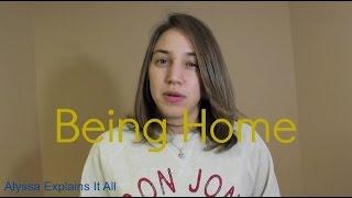 Alyssa Explains It All: Being Home