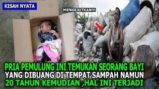 KISAH PEMULUNG MISKIN YANG MERAWAT BAYI YANG DIBUANG 20 TAHUN KEMUDIAN HAL MENGEJUTKAN INI TERJADI