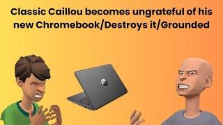 Classic Caillou becomes ungrateful of his new Chromebook/Destroys it/Grounded S3 EP14