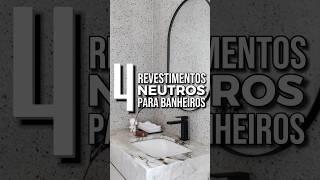 4 REVESTIMENTOS NEUTROS PARA BANHEIROS! | Escolha um porcelanato claro e moderno para sua casa! 