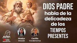 Dios Padre habla de la delicadeza de los tiempos presentes