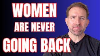 Women Are Never Going Back