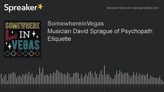 Musician David Sprague of Psychopath Etiquette (part 2 of 2)