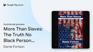 More Than Slaves: The Truth No Black Person Was… by Dante Fortson · Audiobook preview