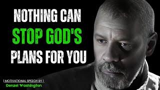 NOTHING CAN STOP GOD'S PLANS FOR YOU! Best Motivational Speech Inspired By Denzel Washington Speech