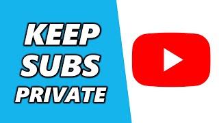 How to Keep All Your YouTube Subscriptions Private! (Simple)