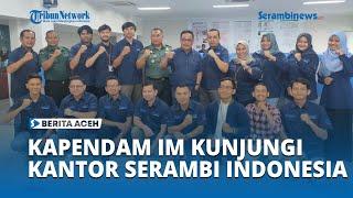 Kapendam IM Silaturrahmi Ke Kantor Serambi Indonesia