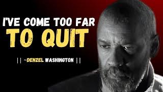 I'VE COME TOO FAR TO QUIT | BEST MOTIVATIONAL SPEECH BY DENZEL WASHINGTON #motivation #inspiration