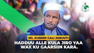 Hadduu Alle kula jiro yaa wax ku gaarsiin kara. Sheekh Xuseen Cali Jabuuti