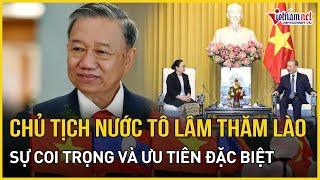 Chủ tịch nước Tô Lâm thăm cấp Nhà nước tới Lào: Sự coi trọng và ưu tiên đặc biệt | Báo VietNamNet