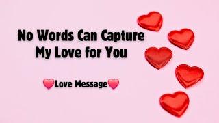 No Words Can Capture My Love for You  Heartfelt Romantic Message