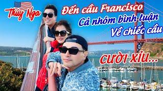 Đến cầu Francisco cả nhóm bình luận về chiếc cầu.. cười xỉu..