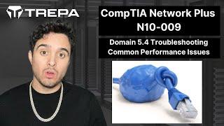 Domain 5.4 Troubleshooting Common Performance Issues | Network Plus N10-009 Full Free Course