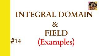 14. Integral domain || Field in ring theory || examples of integral domain and field #integraldomain