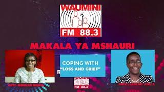 COPING WITH LOSS AND GRIEF BY RADIO WAUMINI #MAKALAYAMSHAURI.