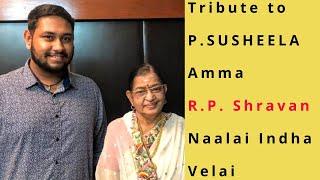 Tribute to Smt.P. SUSHEELA Amma | R.P. Shravan & Sada Sir| Naalai Indha Velai | Uyarndha Manithan