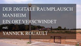 Der digitale Raumplausch. Manheim – ein Ort verschwindet. mit: Yannick Rouault