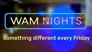 WAM Nights: Something Different Every Friday