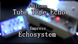 Fulltone Tube Tape Echo vs. Empress Echosystem