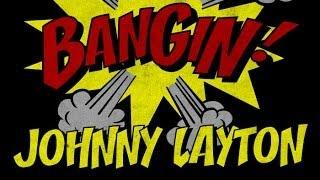 Johnny Layton - Bangin!