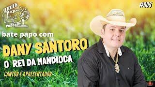 123 PODCAST - DANY SANTORO ( O REI DA MANDIOCA ) - #0005