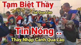 220: Cực Nóng..Tạm Biệt Thầy Minh Tuệ Cùng 28 Sư ..Tại Nơi Đã Bị Đuổi Đi..Chuẩn Bị Nhập Cảnh Qua Lào