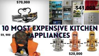 10 Most Expensive Kitchen Appliances