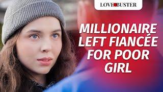 Millionaire Left Fiancée For Poor Girl | @LoveBuster_