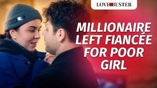 Millionaire Left Fiancée For Poor Girl | @LoveBusterShow