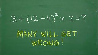 3 plus (12 divided by 4)squared times 2 = ? BASIC Math - Focus on the Order of Operations