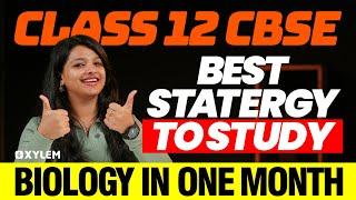 Class 12 CBSE - Best Statergy To Study Biology In One Month | Xylem 12 CBSE