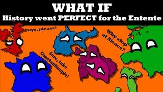 What if everything went PERFECT for the ENTENTE?