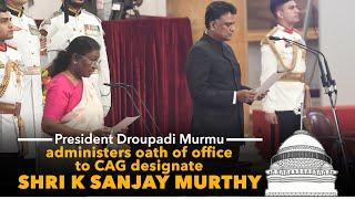 President Droupadi Murmu administers oath of office to CAG designate Shri K Sanjay Murthy