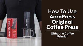 How to Use AeroPress Original Coffee Press - I Don't Own a Grinder