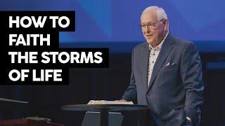 How to Faith the Storms of Life | David Dykes