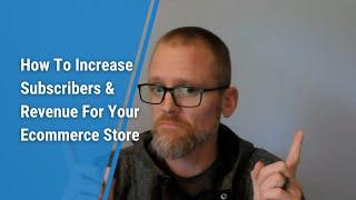 How To Increase Subscribers & Revenue For Your Ecommerce Store