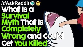 What Is a Survival Myth That Is Completely Wrong and Could Get You Killed? r/AskReddit