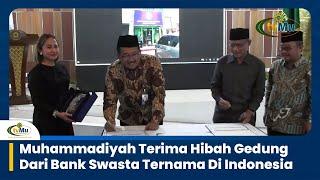 Muhammadiyah Terima Hibah Gedung Dari Bank Swasta Ternama Di Indonesia