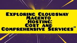 Exploring Cloudsway Magento Hosting: Cost and Comprehensive Services