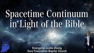 Spacetime Continuum in Light of the Bible | Evangelist Justin Zhong