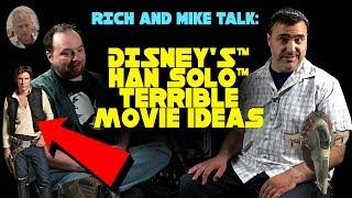 Rich and Mike Talk: Disney's Han Solo Terrible Movie Ideas